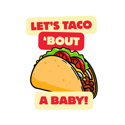 Let's Taco' Bout a Baby