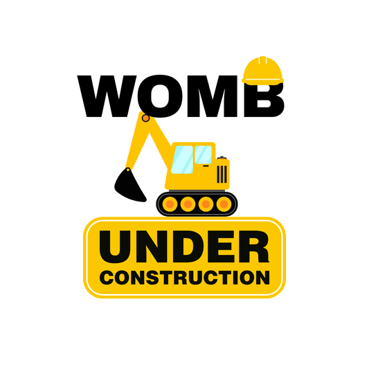 Womb Under Construction!